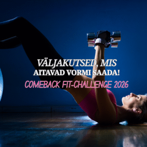 Treening- ja toitumisväljakutsed: UUS COMEBACK FIT-CHALLENGE
